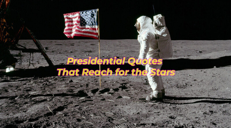 Presidential Quotes That Reach for the Stars.jpeg